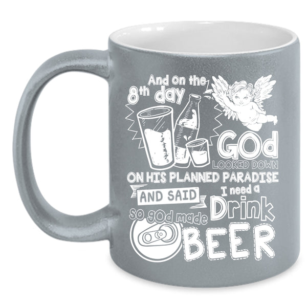 On The 8th Day God Made Beer Coffee Mug, Cute Drink Beer Coffee Cup