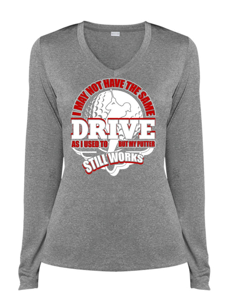 I May Not Have The Same Drive T Shirt, Being A Golfer T Shirt, Cool Shirt (Ladies LS Heather V-Neck)