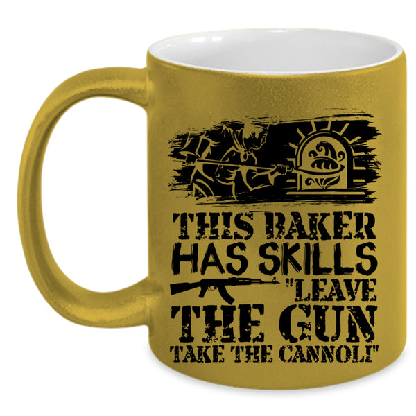 Funny Baker Coffee Mug, This Baker Has Skills Leave The Gun Accent Mug