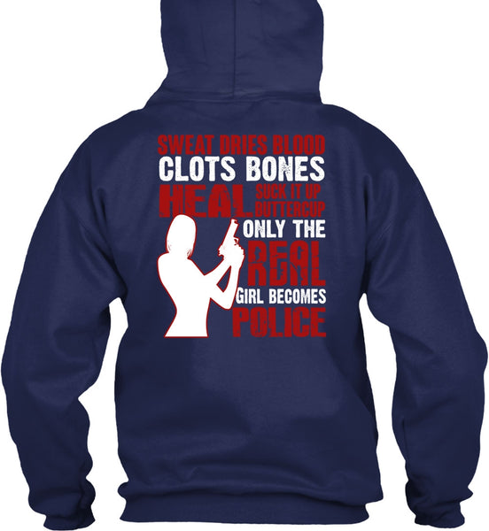Only The Real Girl Becomes Police T Shirt, Sweat Dries Blood Clots T Shirt