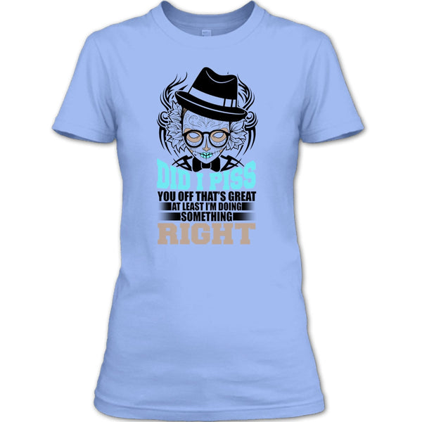 Did I Piss T Shirt, You Off That's Great T Shirt