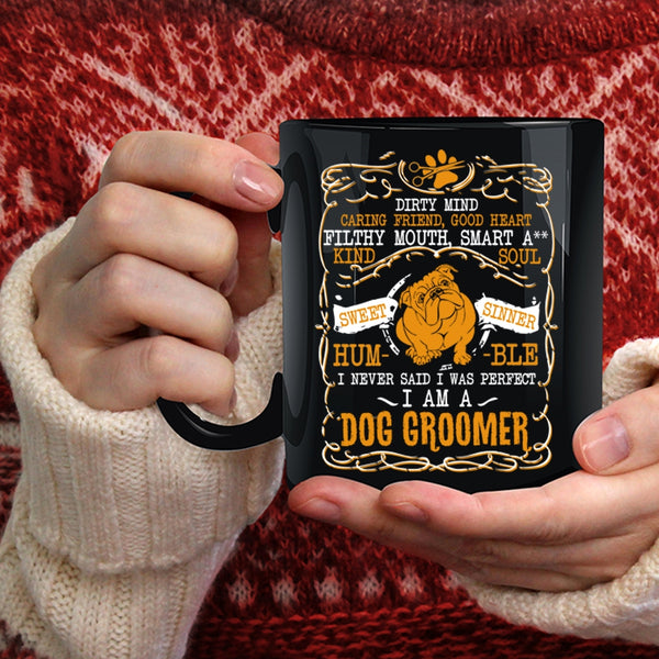 I Never Said I Was Perfect Coffee Mug, I Am A Dog Groomer Coffee Cup