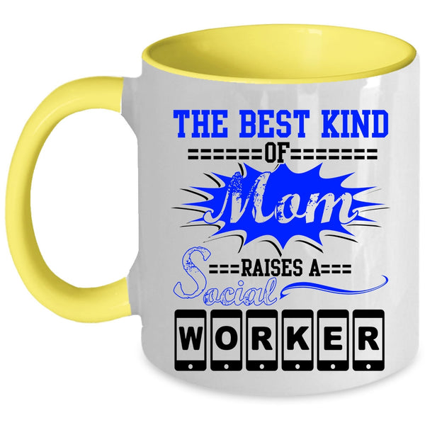 Cool Machisnist Coffee Mug, The Best Kind Of Mom Raises A Social Worker Accent Mug