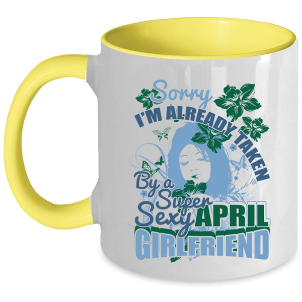 Cute April Girlfriend Coffee Mug, I'm Already Taken By An April Girlfriend Accent Mug