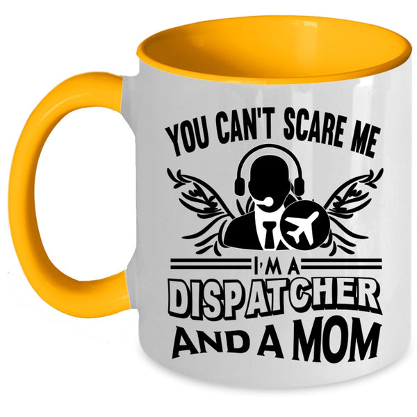 I'm A Dispatcher And A Mom Coffee Mug, You Can’t Scare Me Accent Mug