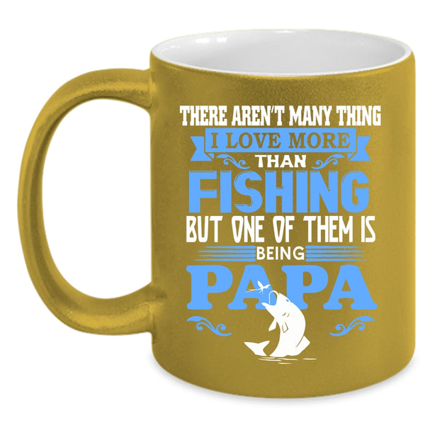 I Love More Than Fishing Coffee Mug, One Of Them Is Being Papa Coffee Cup