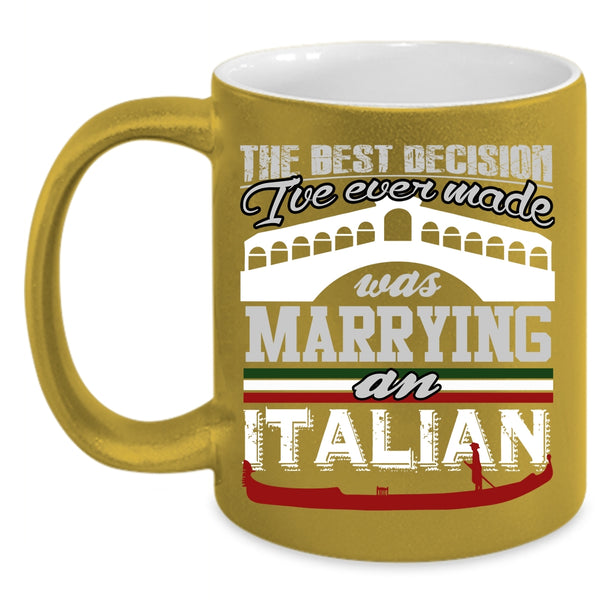 I've Ever Made Was Marrying An Italian Coffee Mug, Love Coffee Cup