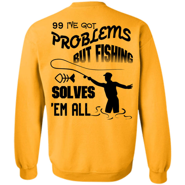 Being A Hooker T Shirt, I've Got Problems But Fishing Solves Sweatshirt