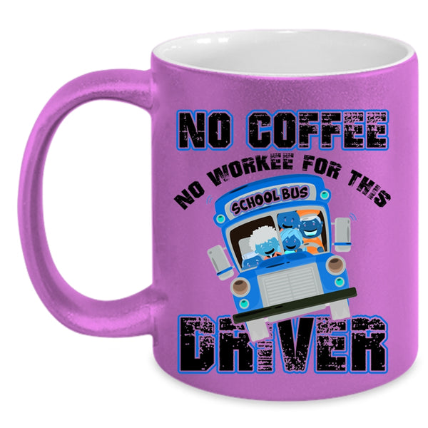 Funny Drivers Coffee Mug, No Coffee No Workee For This Driver Accent Mug