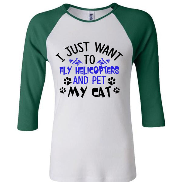 I Just Want To Fly Helicopters And My Cat T Shirt, Life T Shirt