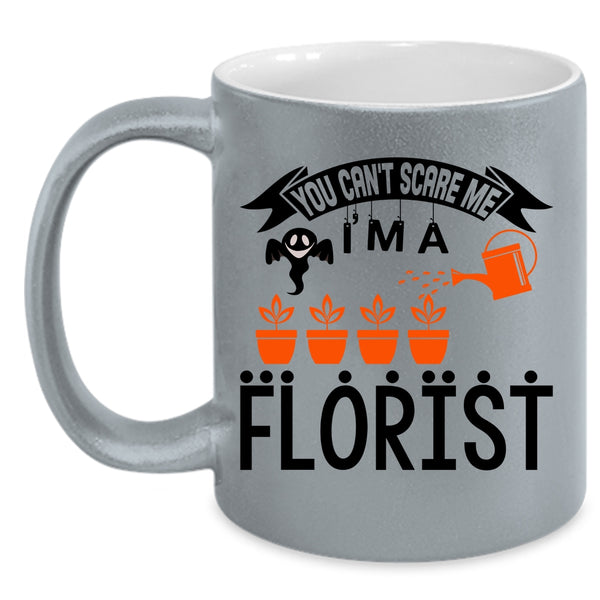 I'm A Florist Coffee Mug, You can't Scare Me Accent Mug