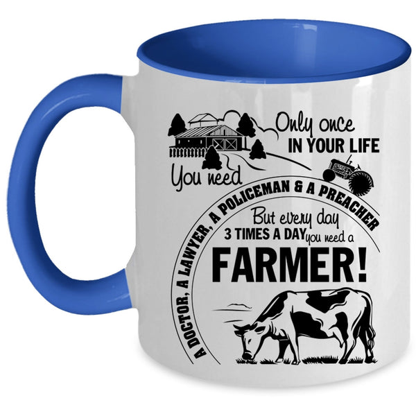 Funny Coffee Mug, Everyday 3 Times A Day You Need A Farmer Accent Mug