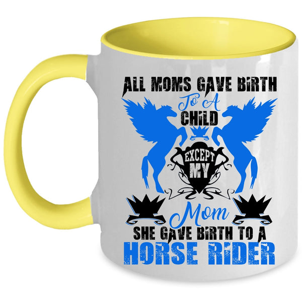 Cool Mom Coffee Mug, My Mom Gave Birth To A Horse Rider Accent Mug