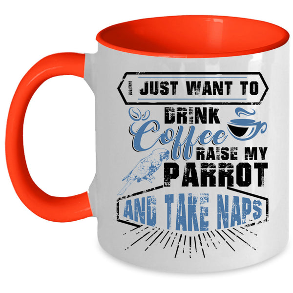 My Parrot Coffee Mug, I Just Want To Drink Coffee  Accent Mug