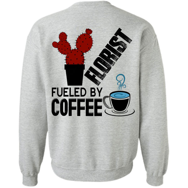 Being A Florist T Shirt, Florist Fueled By Coffee Sweatshirt