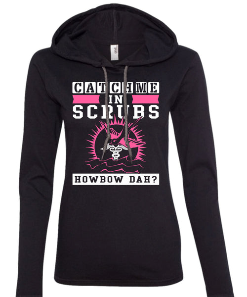Catch Me In Scrubs Howbow Dah T Shirt, I Love Doctor T Shirt (Anvil Ladies Ringspun Hooded)
