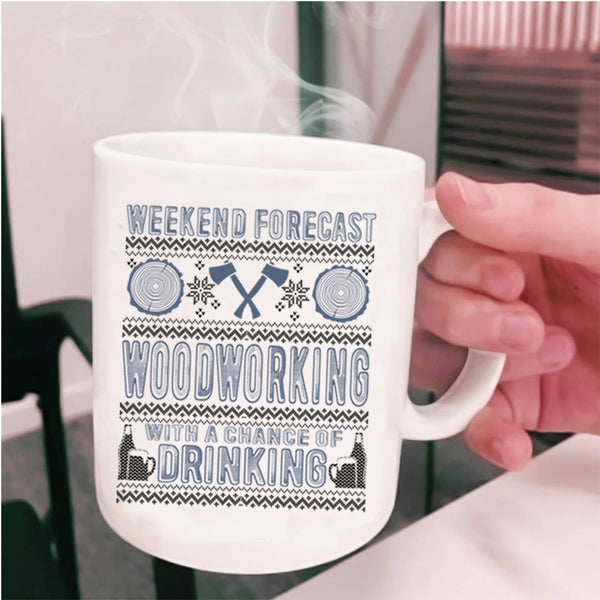 Funny Carpenter Coffee Mug, Weekend Forecast Woodworking Cup