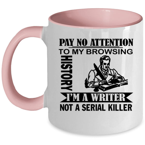 I'm A Writer Coffee Mug, Pay No Attention To My Browsing History Accent Mug