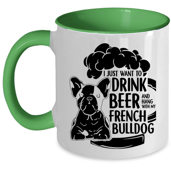 Hang With My French Bulldog Coffee Mug, I Just Want To Drink Beer Accent Mug