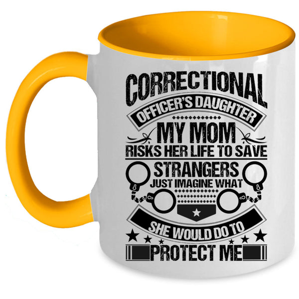 My Mom Would Do To Protect Me Coffee Mug, Correctional Officer's Daughter Accent Mug