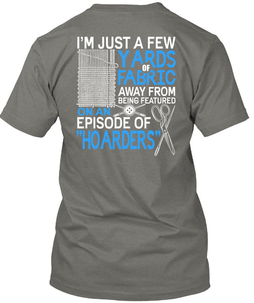I'm Just A Few Yards Fabric T Shirt, Being A Knitter T Shirt