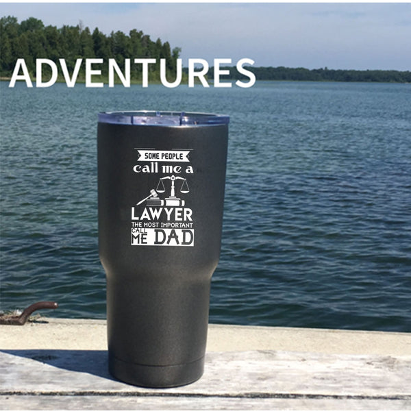 Some People Call Me A Lawyer Tumbler 30 oz Stainless Steel, The Most Important Call Me Dad Travel Mug