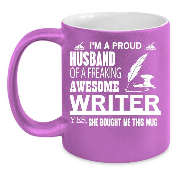 I'm A Proud Husband Of A Writer Coffee Mug, Cool Writer's Husband Coffee Cup