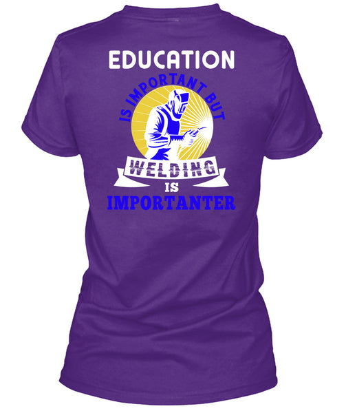 Welding Is Importanter T Shirt, Education Is Important T Shirt