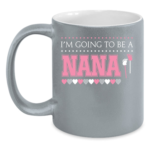 I'm Going To Be A Nana Coffee Mug, Awesome Nana Coffee Cup
