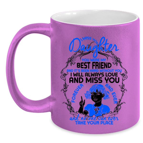 You Were My Best Friend Coffee Mug, I Miss You Daughter Accent Mug