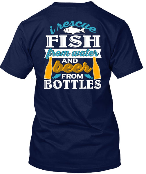 I Rescue Fishing From Water T Shirt, Beer From Bottles T Shirt