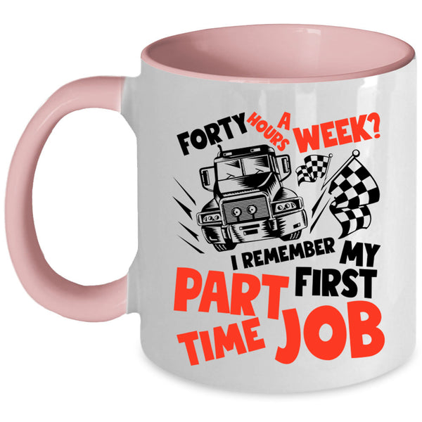 I Remember My First Part Time Job Coffee Mug, Forty Hours A Week Accent Mug