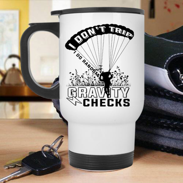 Funny Skydiving Travel Mug, I Don't Trip I Do Random Gravity Checks Mug
