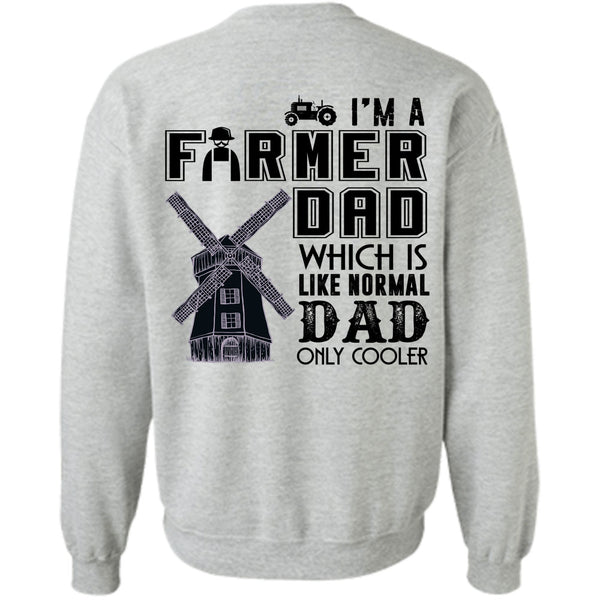 Being A Farmer T Shirt, I'm A Farmer Dad Which Is Like Normal Dad Sweatshirt