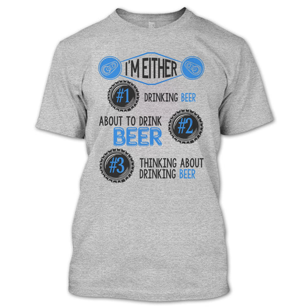 I'm Either Drinking Beer T Shirt, Thinking About Drinking Beer T Shirt