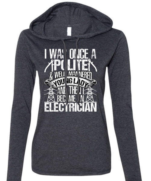 Became An Electrician T Shirt, I Was Once A Polite T Shirt (Anvil Ladies Ringspun Hooded)