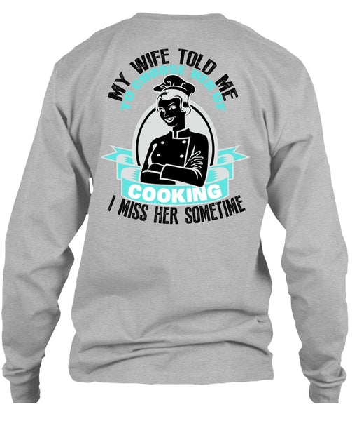 My Wife Told Me T Shirt, I Love Cooking T Shirt