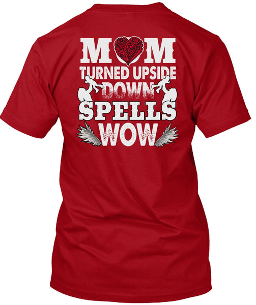 Mom Turned Upside Down Spells T Shirt, Being A Son T Shirt