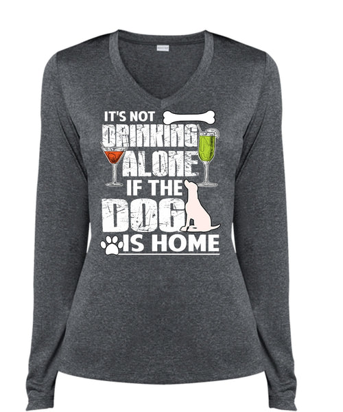 The Dog Is Home T Shirt, It's Not Drinking Alone T Shirt, Cool Shirt (Ladies LS Heather V-Neck)