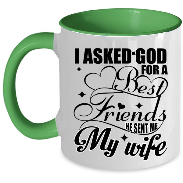 He Sent Me My Wife Coffee Mug, I Asked God For A Best Friends Accent Mug