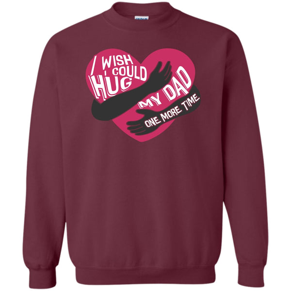 Hug My Dad One More Time T Shirt, I Missing My Dad Sweatshirt