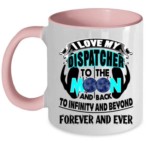 Cute Coffee Mug, I Love My Dispatcher To The Moon And Back Accent Mug