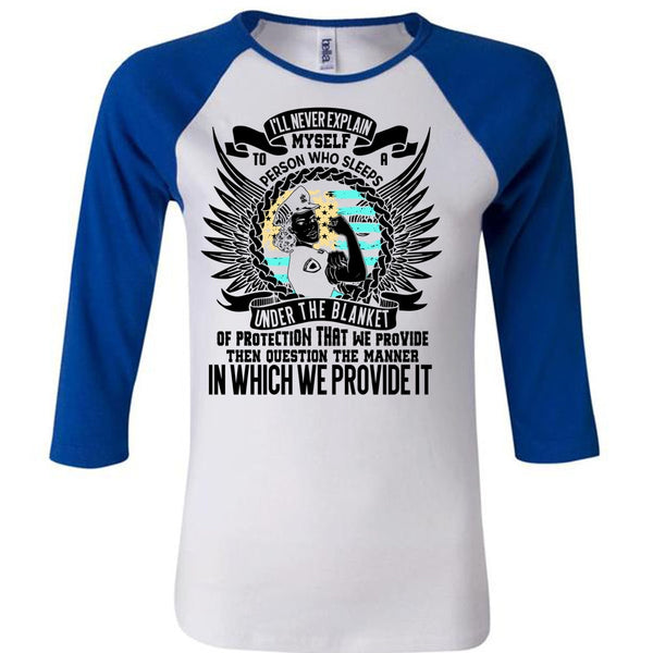 I'll Never Explain Myself T Shirt, I Love Police T Shirt, Awesome T-Shirts