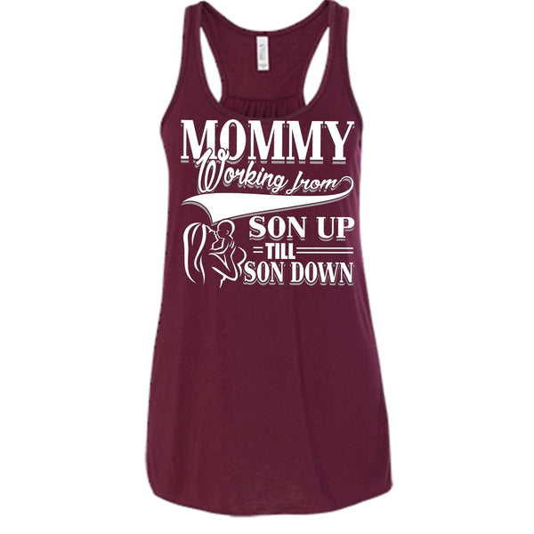 Mommy T Shirt, Working From Son Up Tank Top