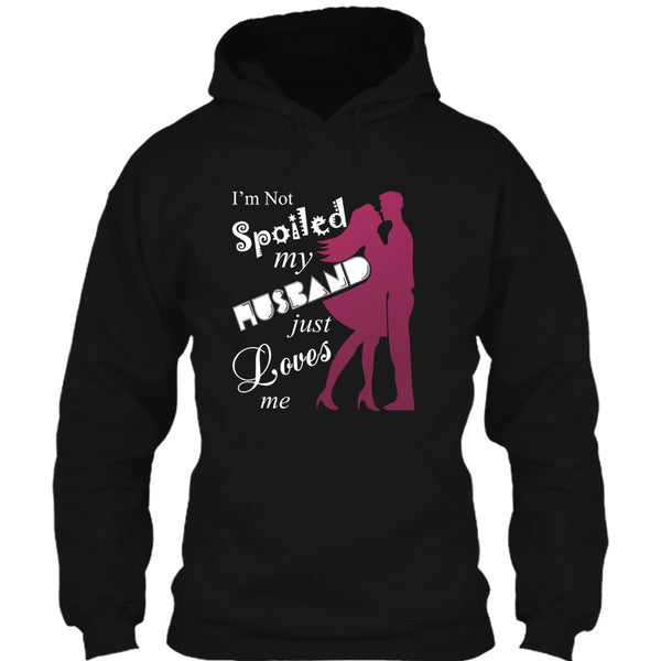 I'm Not Spoiled T Shirt, My Husband Just Loves Me T Shirt