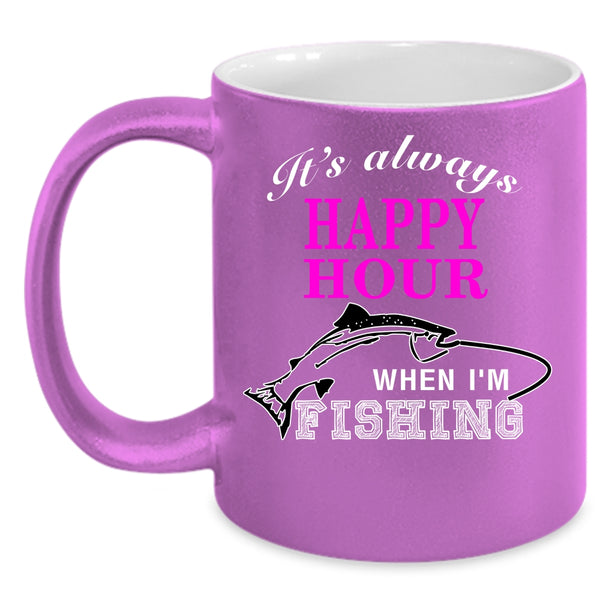 It's Always Happy Hour Coffee Mug, When I'm Fishing Coffee Cup