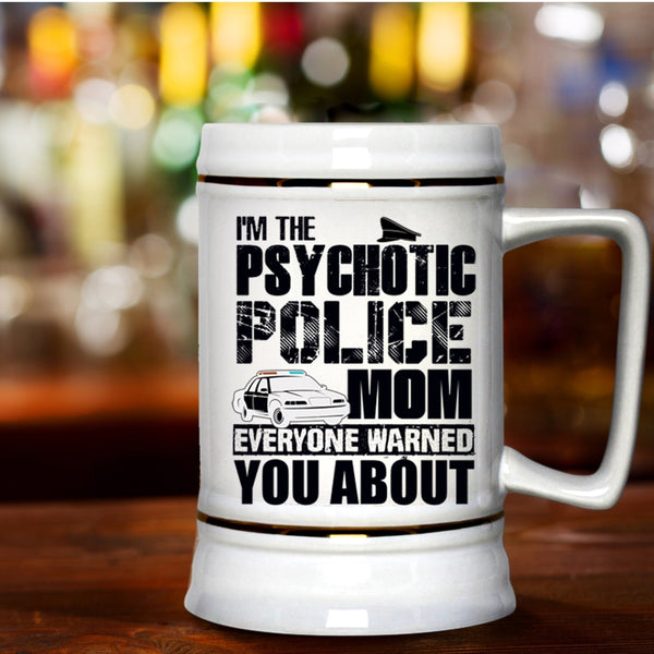 Cool Gift For My Mom Beer Stein 22oz, I'm The Psychotic Police Mom Beer Mug