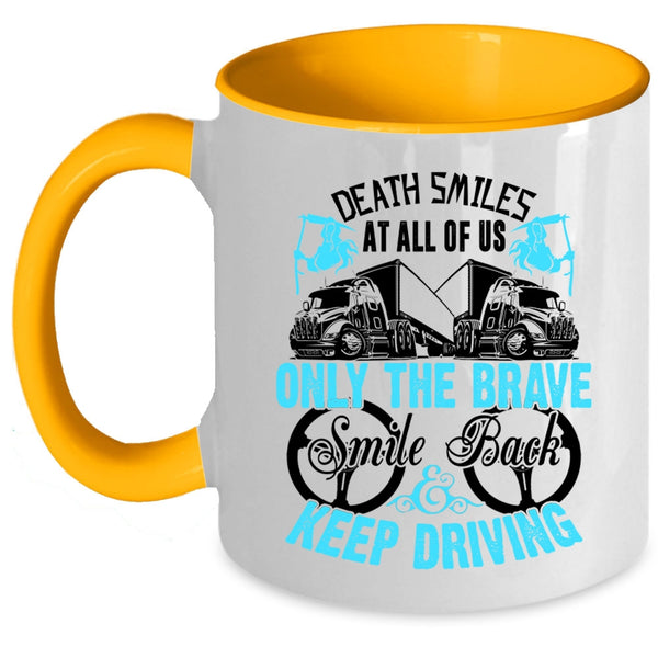 Cute Trucker Coffee Mug, Only The brave Smile Back Keep Driving Accent Mug