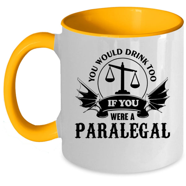If You Were A Paralegal Coffee Mug, You Would Drink Too Accent Mug