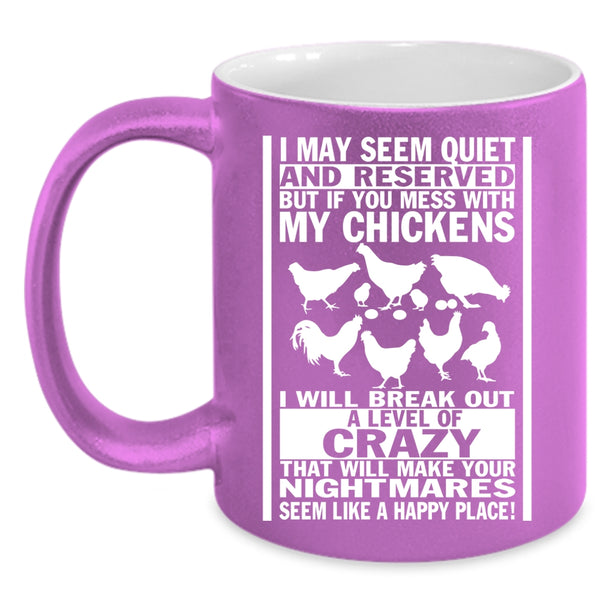 Don't Mess With My Chickens Coffee Mug, I Will Break Out A Level Of Crazy Coffee Cup